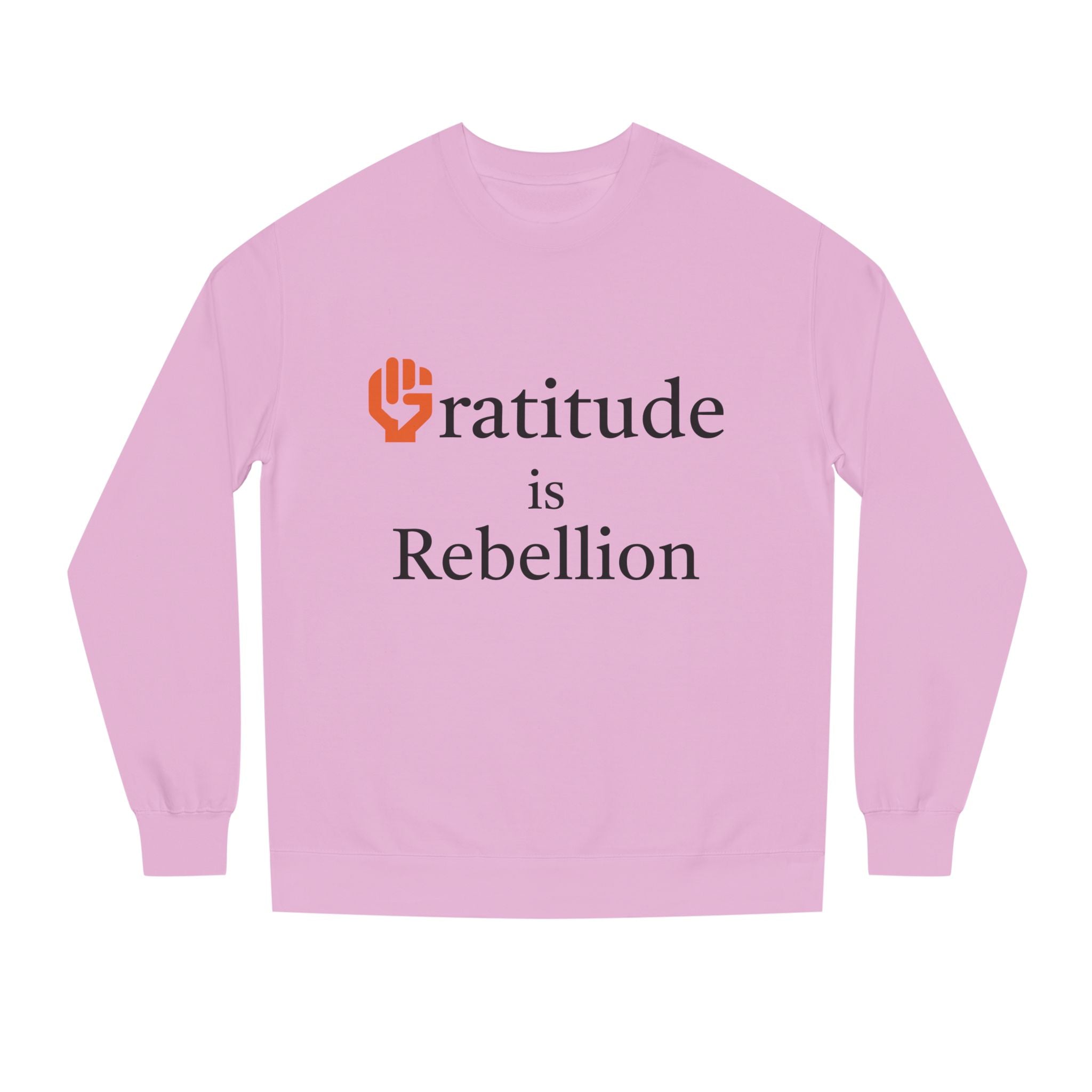 Fist Gratitude Is Rebellion Sweatshirt — "Live Grateful" Crewneck