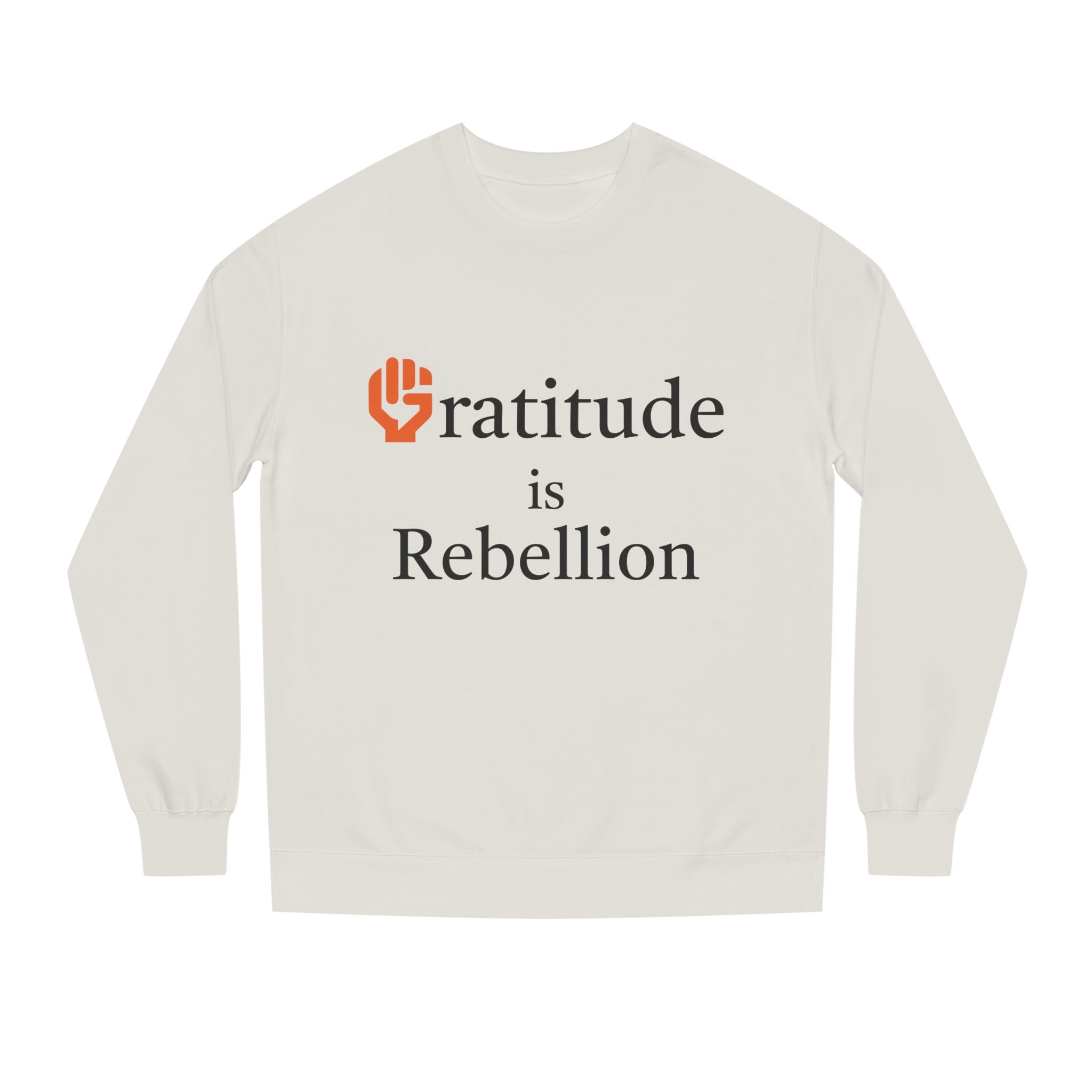 Fist Gratitude Is Rebellion Sweatshirt — "Live Grateful" Crewneck