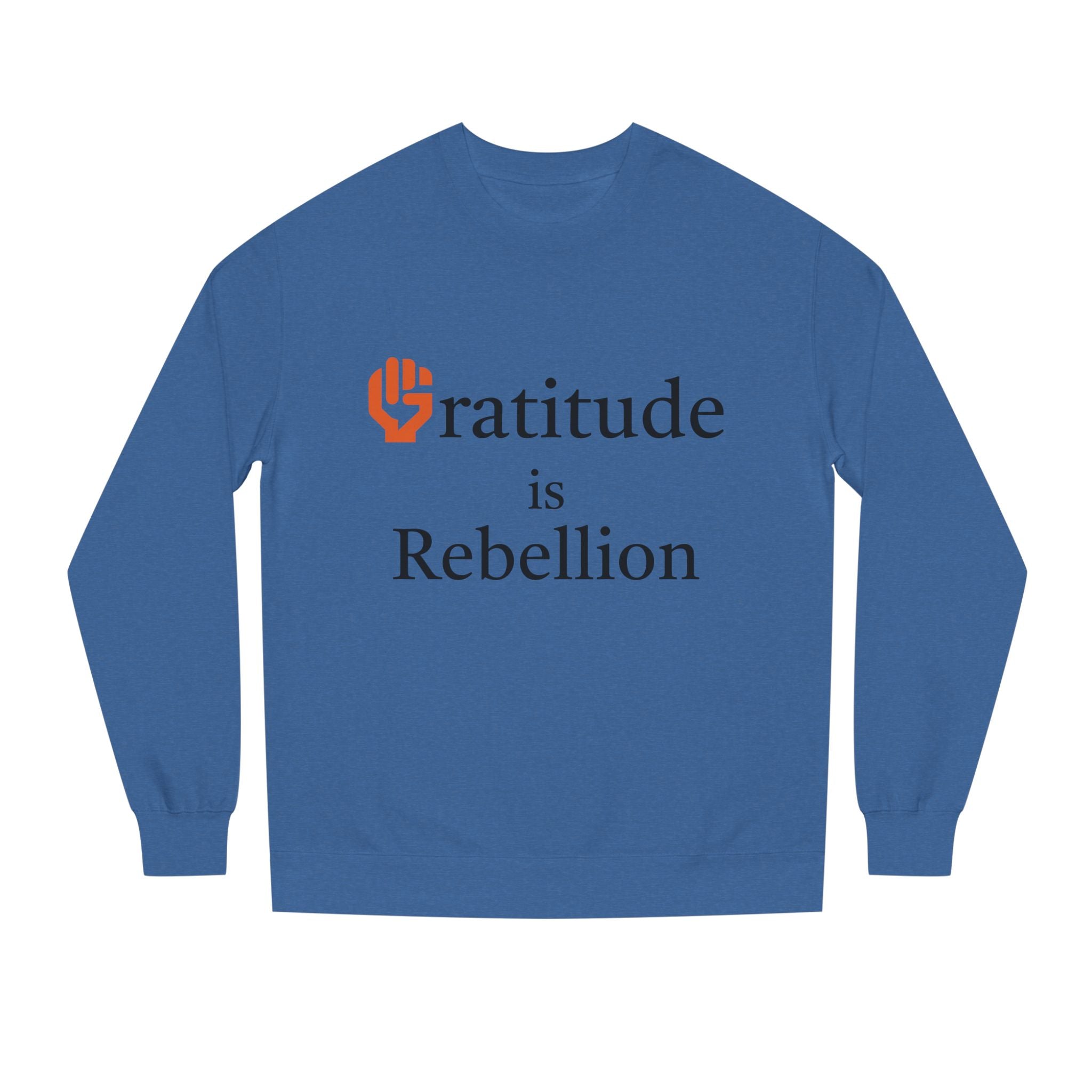 Fist Gratitude Is Rebellion Sweatshirt — "Live Grateful" Crewneck